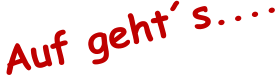 Auf geht�s....