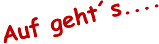Auf geht�s....